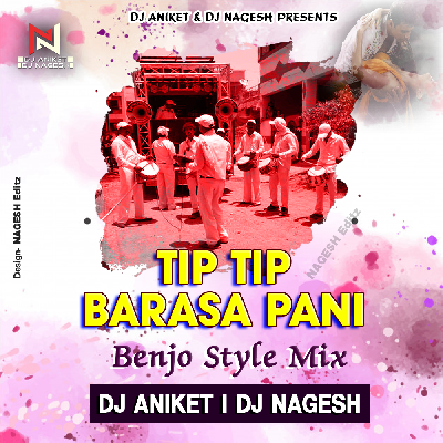 Tip Tip Barsa Pani ( Banjo Mix ) DJ Aniket N Nagesh